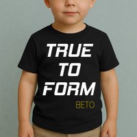 Beto True to Form  Toddler T-Shirt