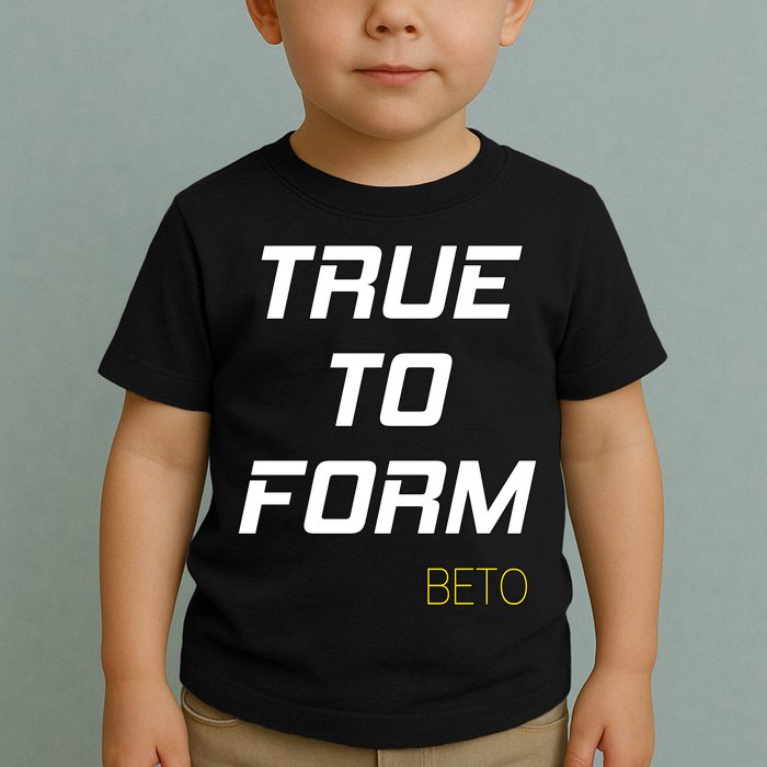 Beto True to Form  Toddler T-Shirt
