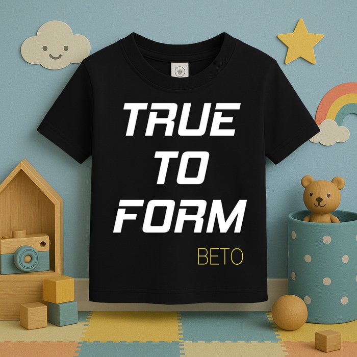 Beto True to Form  Toddler T-Shirt