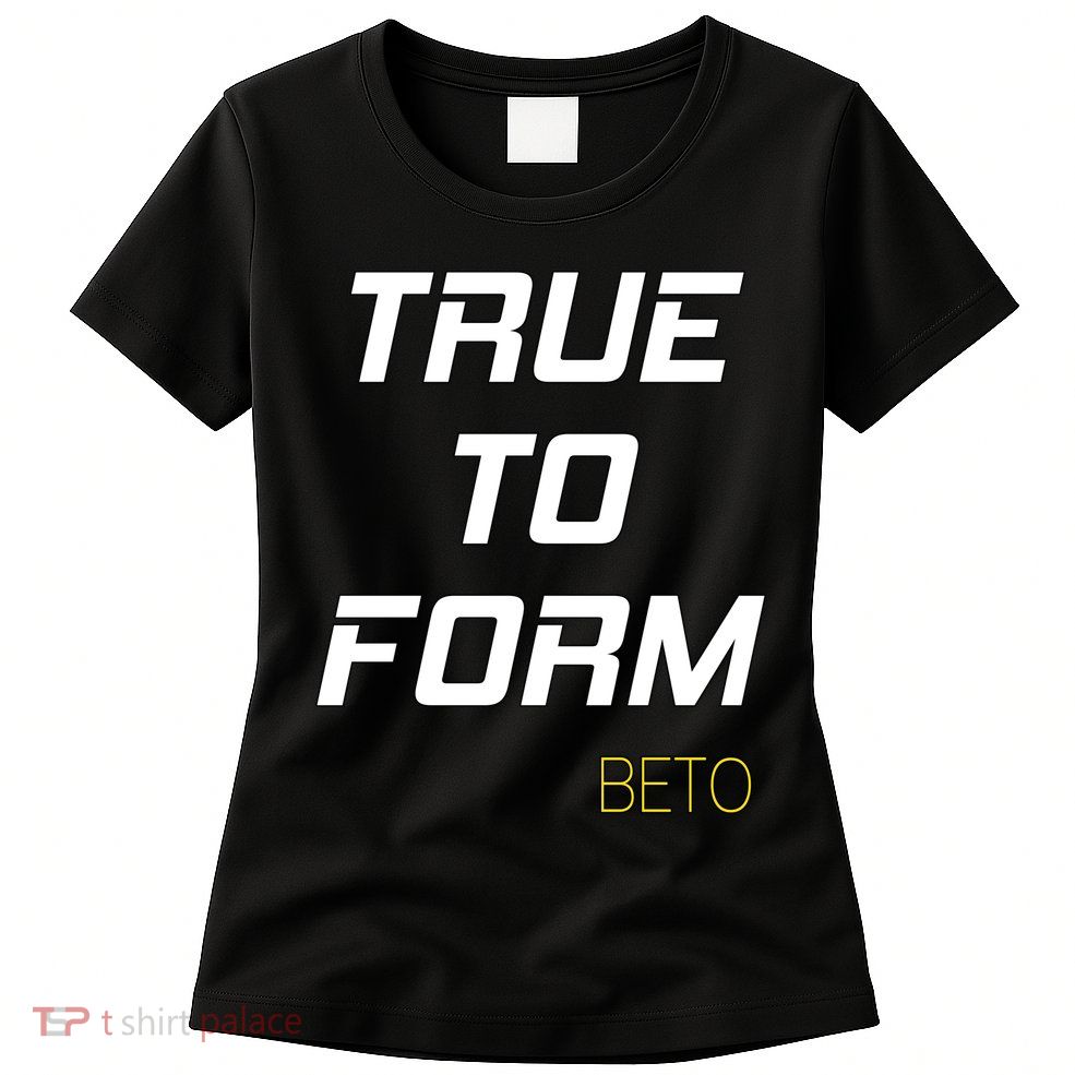 Beto True to Form  Womens T-Shirt