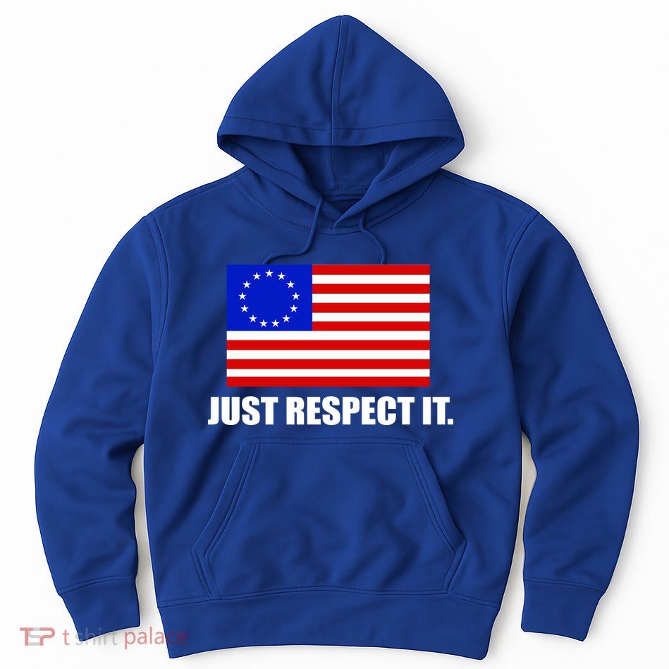 Betsy Ross Flag Just Respect It Hoodie