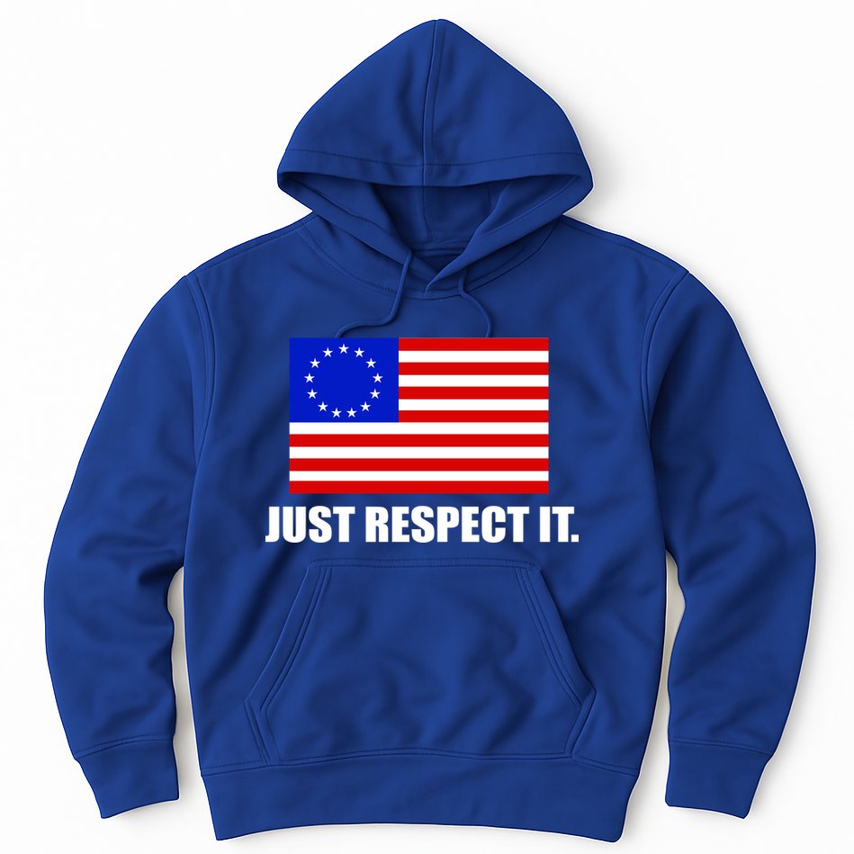 Betsy Ross Flag Just Respect It Hoodie
