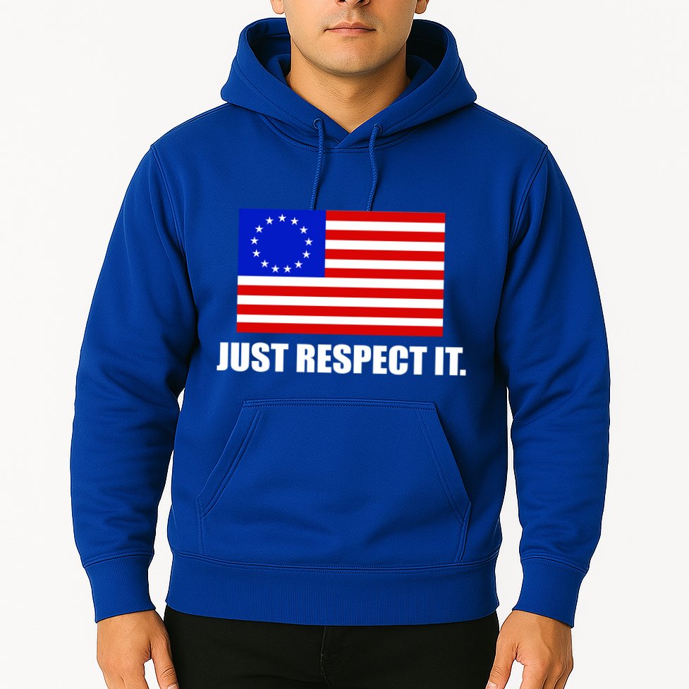 Betsy Ross Flag Just Respect It Hoodie