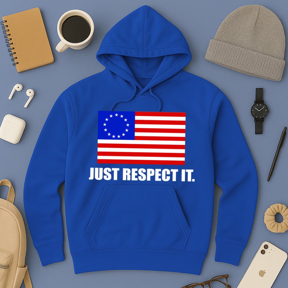 Betsy Ross Flag Just Respect It Hoodie