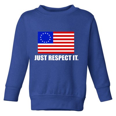 Betsy Ross Flag Just Respect It Toddler Sweatshirt