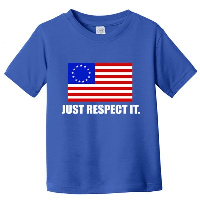 Betsy Ross Flag Just Respect It Toddler T-Shirt