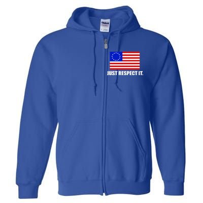 Betsy Ross Flag Just Respect It Full Zip Hoodie