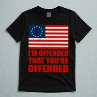 Betsy Ross I'm Offended That You're Offended T-Shirt