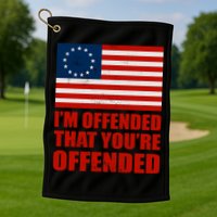 Betsy Ross I'm Offended That You're Offended Golf Towel