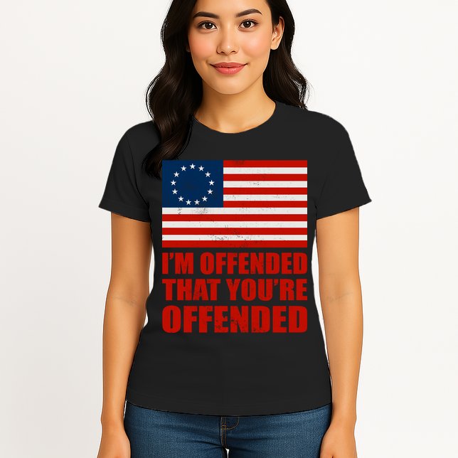Betsy Ross I'm Offended That You're Offended Womens T-Shirt