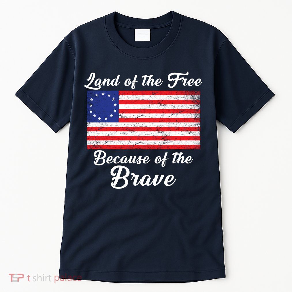 Betsy Ross Land Of The Free Because Of The Brave Tall T-Shirt