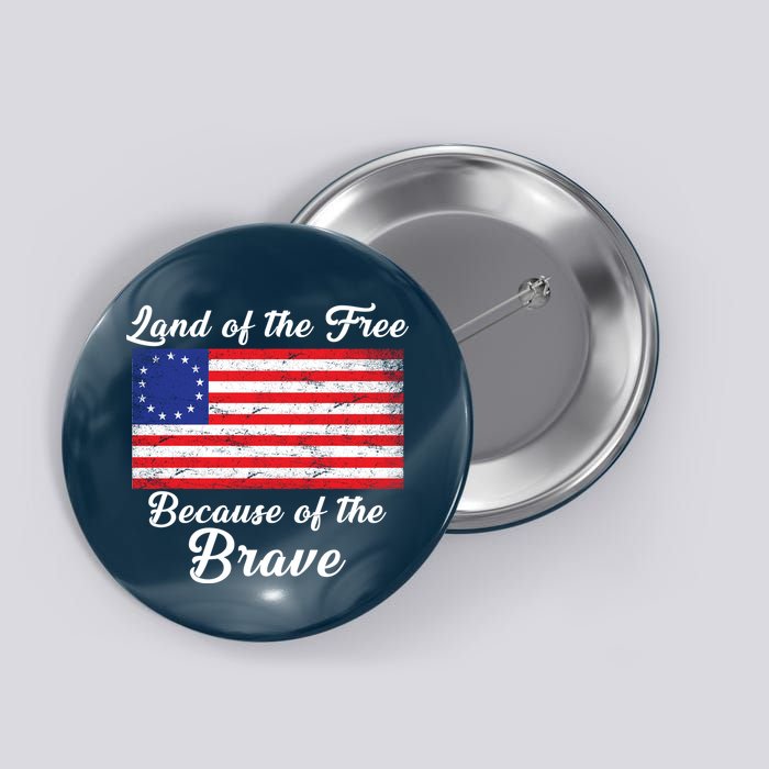 Betsy Ross Land Of The Free Because Of The Brave Button