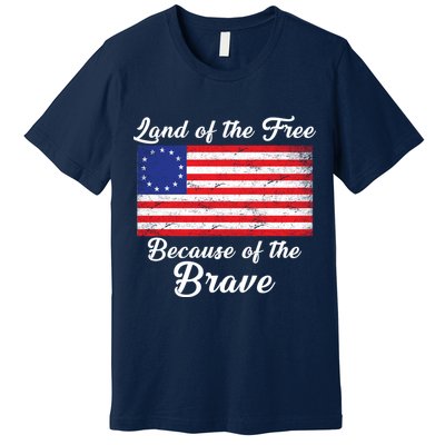 Betsy Ross Land Of The Free Because Of The Brave Premium T-Shirt