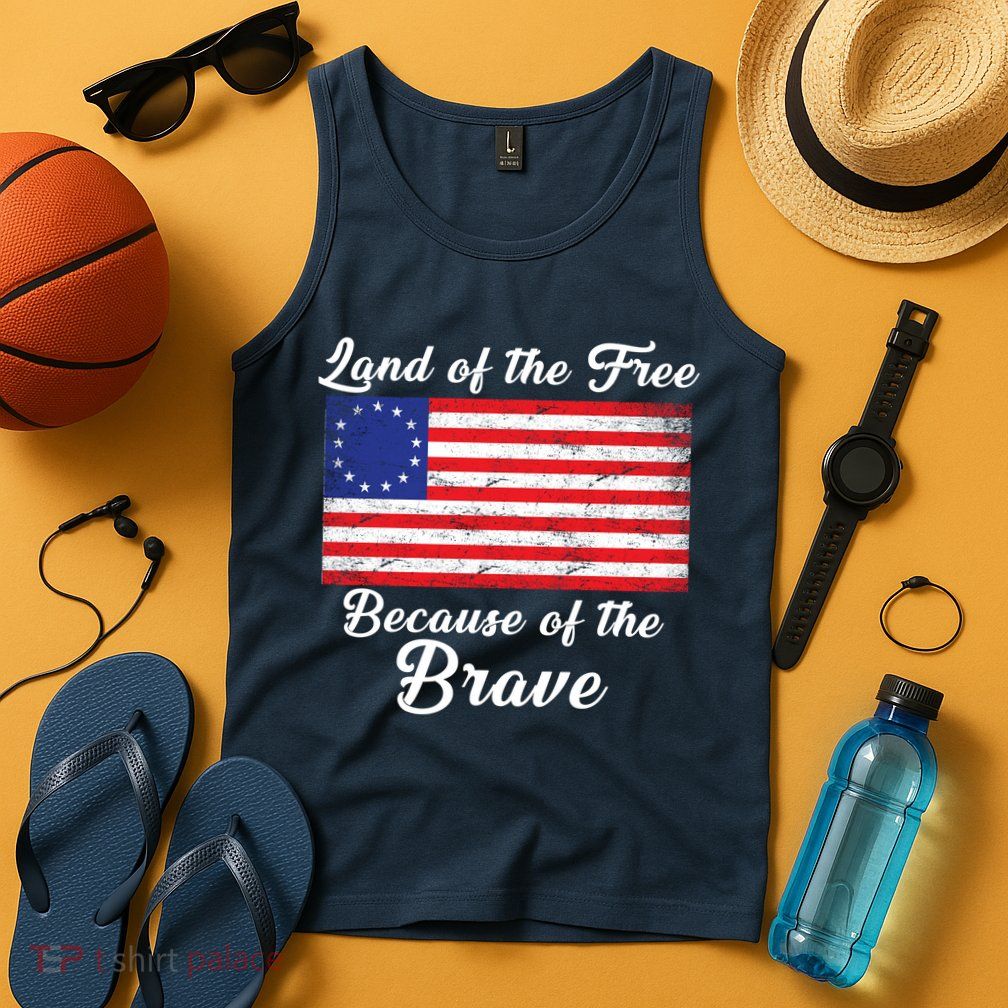 Betsy Ross Land Of The Free Because Of The Brave Tank Top