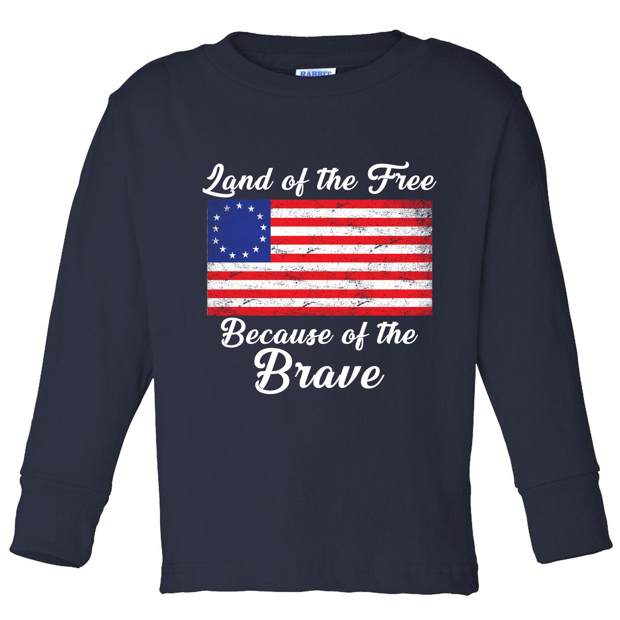 Betsy Ross Land Of The Free Because Of The Brave Toddler Long Sleeve Shirt