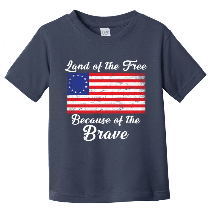 Betsy Ross Land Of The Free Because Of The Brave Toddler T-Shirt