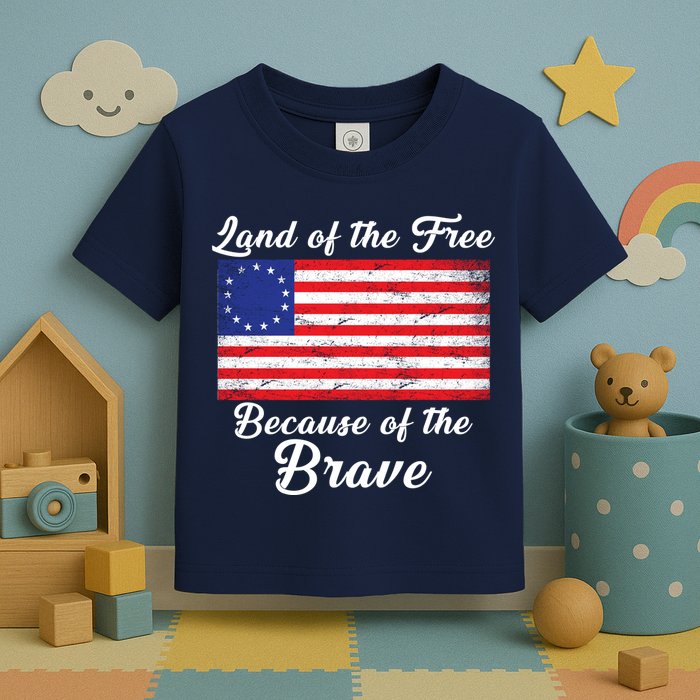 Betsy Ross Land Of The Free Because Of The Brave Toddler T-Shirt