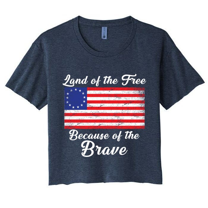 Betsy Ross Land Of The Free Because Of The Brave Women's Crop Top Tee