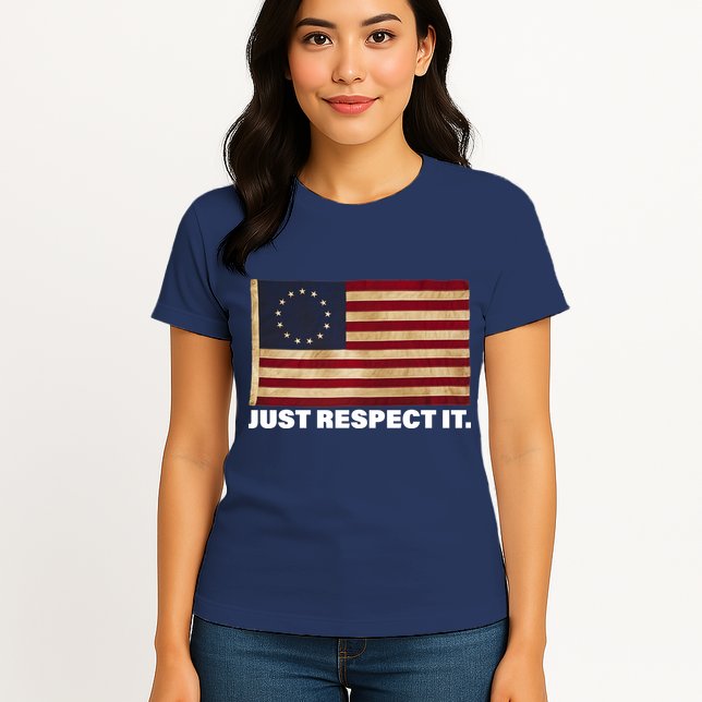 Betsy Ross Original Colonies Just Respect It Womens T-Shirt