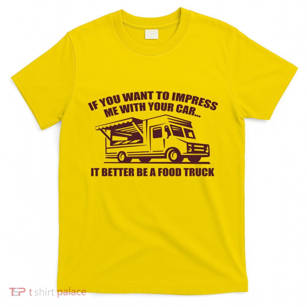 Better Be A Food Truck T-Shirt
