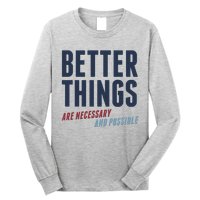 Better Things Are Necessary And Possible Long Sleeve Shirt