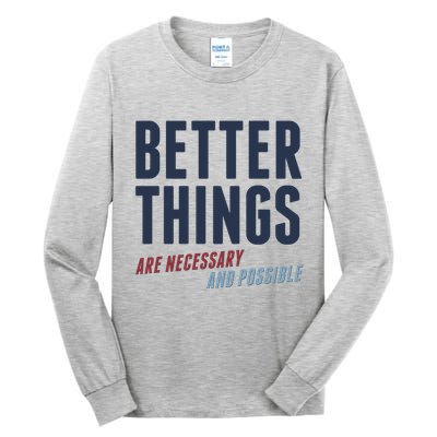 Better Things Are Necessary And Possible Tall Long Sleeve T-Shirt