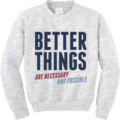 Better Things Are Necessary And Possible Kids Sweatshirt