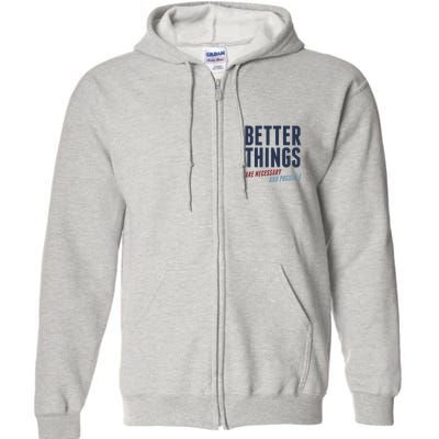 Better Things Are Necessary And Possible Full Zip Hoodie