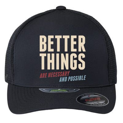 Better Things Are Necessary And Possible Flexfit Unipanel Trucker Cap