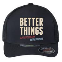 Better Things Are Necessary And Possible Flexfit Unipanel Trucker Cap