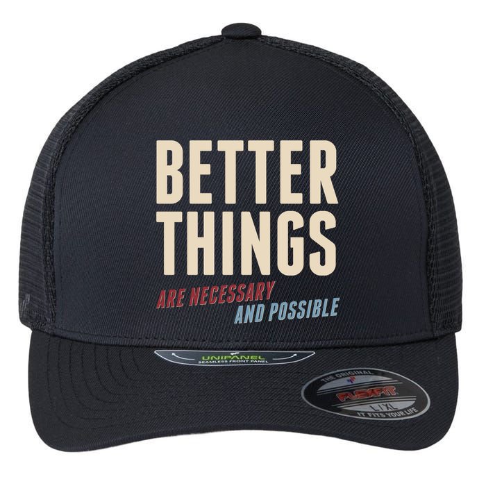 Better Things Are Necessary And Possible Flexfit Unipanel Trucker Cap
