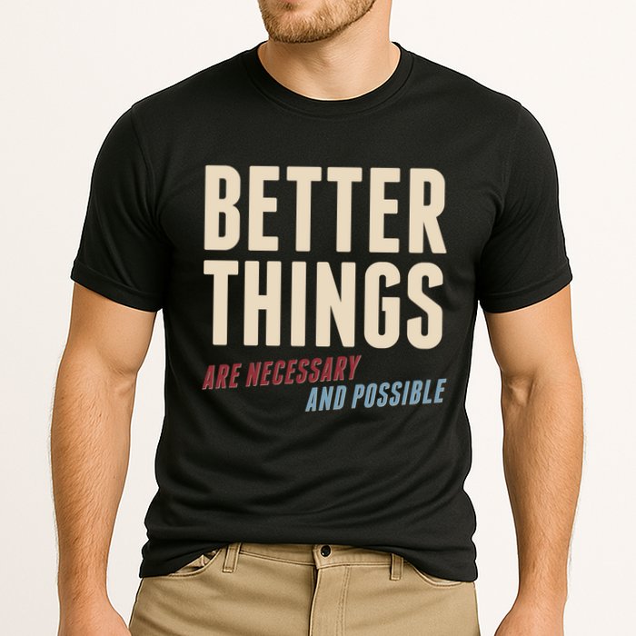 Better Things Are Necessary And Possible Performance Shirt