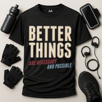 Better Things Are Necessary And Possible Performance Shirt