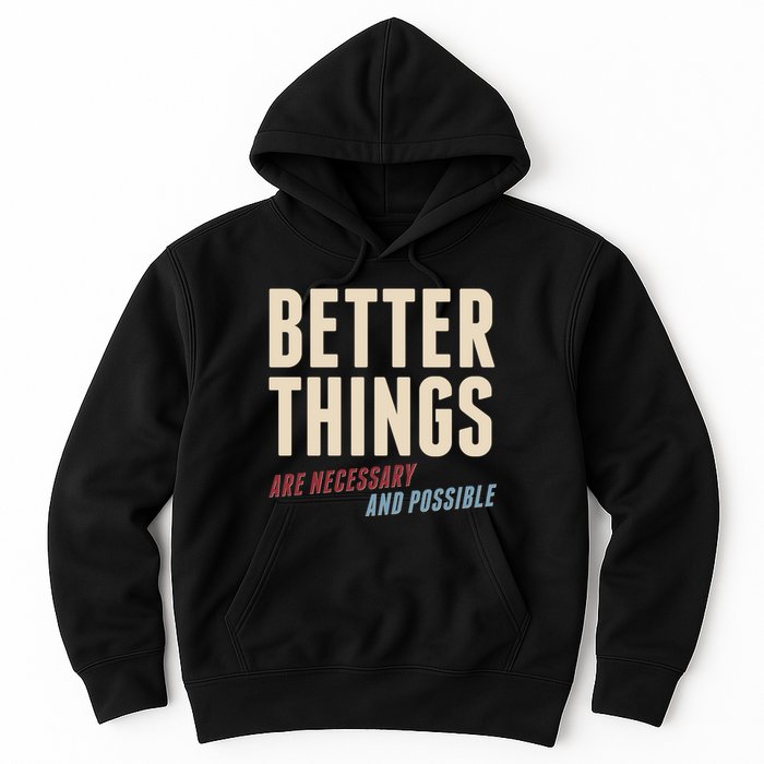Better Things Are Necessary And Possible Hoodie