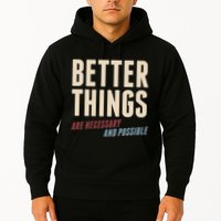 Better Things Are Necessary And Possible Hoodie