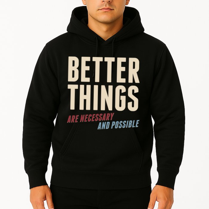 Better Things Are Necessary And Possible Hoodie