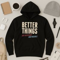 Better Things Are Necessary And Possible Hoodie