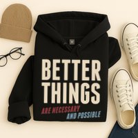 Better Things Are Necessary And Possible Hoodie