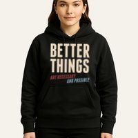 Better Things Are Necessary And Possible Hoodie