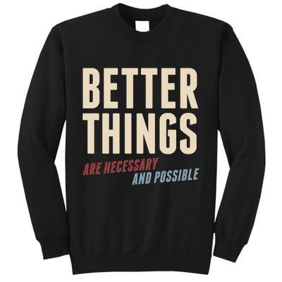Better Things Are Necessary And Possible Sweatshirt