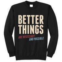 Better Things Are Necessary And Possible Sweatshirt
