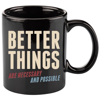 Better Things Are Necessary And Possible 11oz C Handle Ceramic Mug