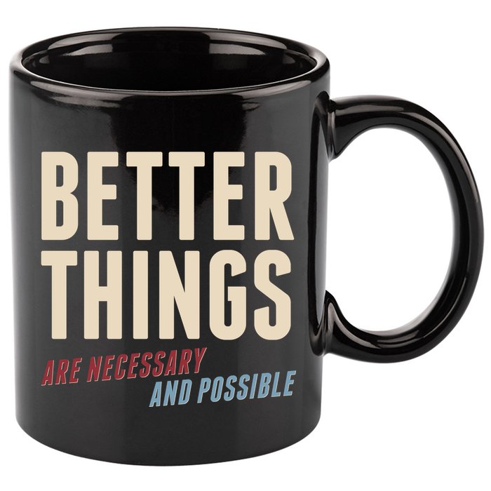 Better Things Are Necessary And Possible 11oz C Handle Ceramic Mug