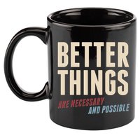 Better Things Are Necessary And Possible 11oz C Handle Ceramic Mug