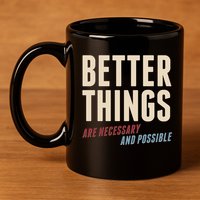 Better Things Are Necessary And Possible 11oz C Handle Ceramic Mug