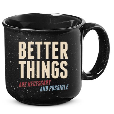 Better Things Are Necessary And Possible 15oz Campfire Ceramic Mug