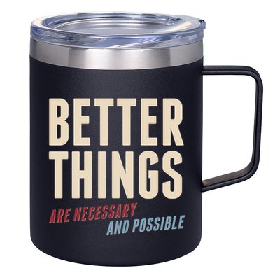 Better Things Are Necessary And Possible 12oz Stainless Steel Coffee Mug