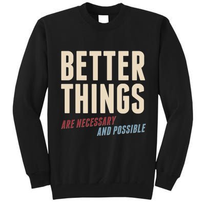 Better Things Are Necessary And Possible Tall Sweatshirt