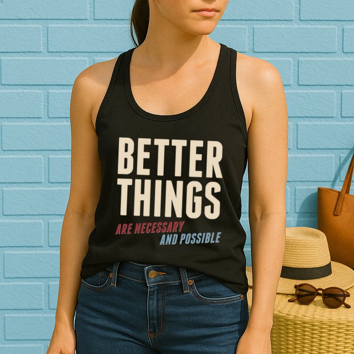 Better Things Are Necessary And Possible Womens Tank Top