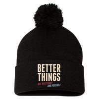 Better Things Are Necessary And Possible Pom Pom 12in Knit Beanie
